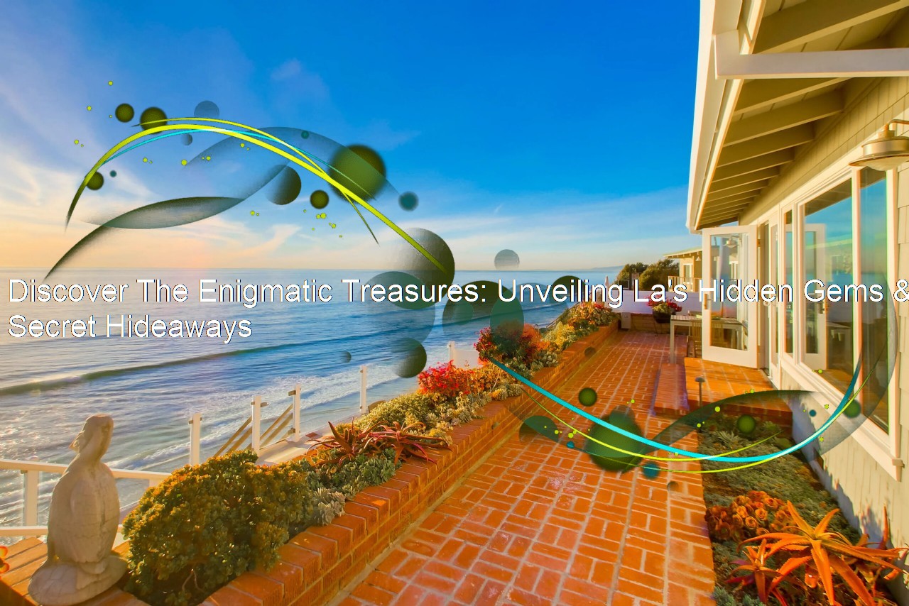 Discover The Enigmatic Treasures: Unveiling La's Hidden Gems & Secret Hideaways